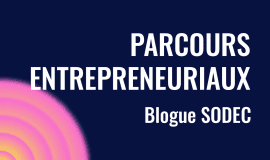 Parcours entrepreneuriaux - Blogue SODEC