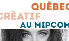 Bouton menant vers le communiqué Québec créatif au MIPCOM 2018